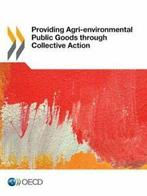 Providing Agri-Environmental Public Goods Through Collective, Boeken, Verzenden, Zo goed als nieuw, Organisation for Economic Co-Operation and Development