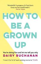 How to Be a Grown-Up 9781472238832 Daisy Buchanan, Boeken, Taal | Engels, Verzenden, Gelezen, Daisy Buchanan