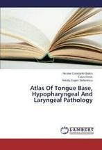 Atlas of Tongue Base, Hypopharyngeal and Laryngeal, Balica Nicolae Constantin, Verzenden