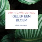 Gelijk een bloem 9789464189407 Dirk H. D. van der Wal, Boeken, Verzenden, Zo goed als nieuw, Dirk H. D. van der Wal