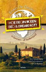 Hoe begin ik een bed & breakfast 9789020982411, Boeken, Erwin de Decker, Zo goed als nieuw, Verzenden