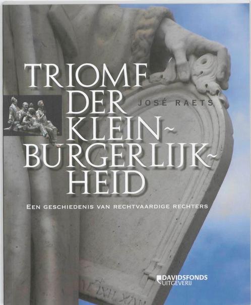 Triomf Der Kleinburgelijkheid 9789058267467 José Raets, Boeken, Kunst en Cultuur | Beeldend, Zo goed als nieuw, Verzenden