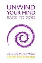 Unwind Your Mind - Back to God 9780991383917, Verzenden, Zo goed als nieuw, David Hoffmeister