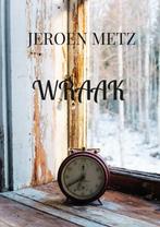 Wraak 9789464851861 Jeroen Metz, Boeken, Sprookjes en Fabels, Verzenden, Zo goed als nieuw, Jeroen Metz