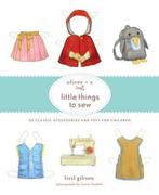 Oliver + S Little Things To Sew 9781584799108, Gretchen Hirsch, Liesl Gibson, Verzenden