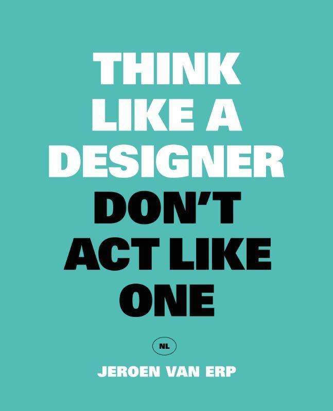 Think like a designer 9789063694944 Jeroen Van Erp, Boeken, Stripverhalen, Zo goed als nieuw, Verzenden