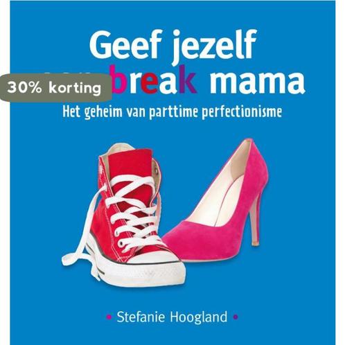 Geef jezelf een break mama 9789079263004 Stefanie Hoogland, Boeken, Psychologie, Gelezen, Verzenden