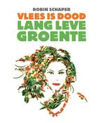 Vlees is dood, lang leve groente 9789082393309 Robin Schaper, Boeken, Verzenden, Zo goed als nieuw, Robin Schaper