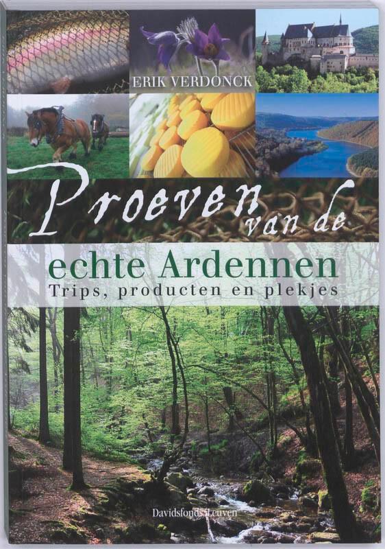 Proeven van de echte Ardennen 9789058266781 Erik Verdonck, Boeken, Reisgidsen, Zo goed als nieuw, Verzenden