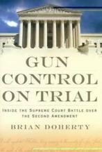 Gun control on trial: inside the Supreme Court battle over, Dr Brian Doherty, Verzenden
