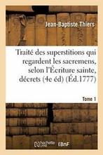 Traite des superstitions qui regardent les sacr. THIERS-J-B, Verzenden, Zo goed als nieuw, THIERS-J-B