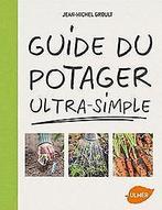 Guide du potager ultra-simple  Groult, Jean-michel  Book, Groult, Jean-michel, Verzenden
