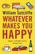 Whatever Makes You Happy 9780747596523, William Sutcliffe, Zo goed als nieuw, Verzenden