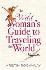 The Wild Womans Guide to Traveling the World 9781455597536, Livres, Livres Autre, Kristin Rockaway, Kristin Rockaway, Verzenden
