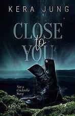 Close to you: Not a Cinderella-Story  Jung, Kera  Book, Jung, Kera, Verzenden