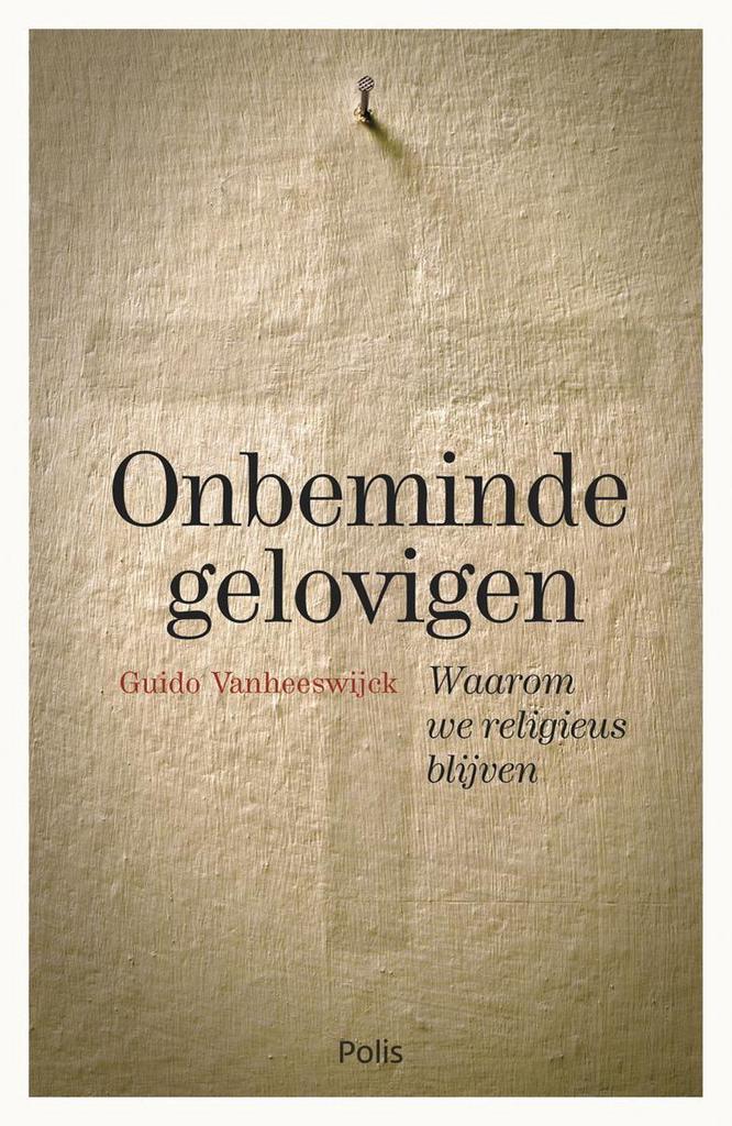 Onbeminde gelovigen 9789463104388 Guido Vanheeswijck, Boeken, Filosofie, Gelezen, Verzenden