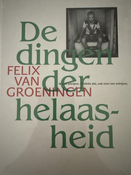 De dingen der helaasheid - Felix van Groeningen, Livres, Livres Autre, Envoi
