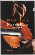 Niet bij Bach alleen 9789025427825 M. Kaaij, Boeken, Muziek, Verzenden, Gelezen, M. Kaaij