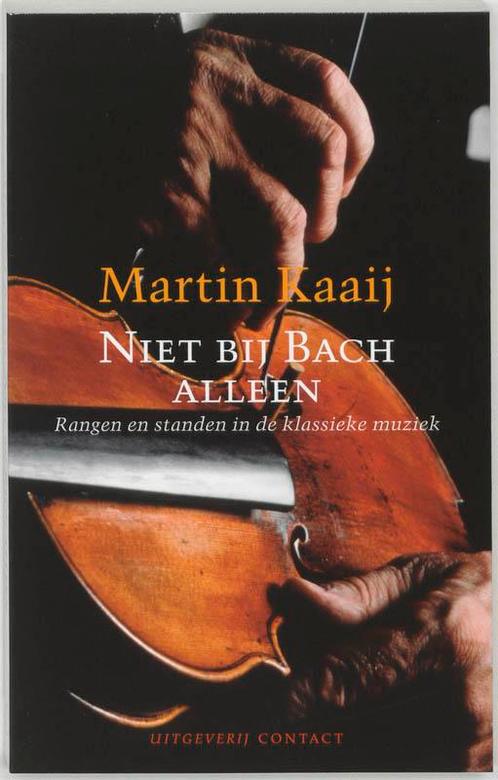 Niet bij Bach alleen 9789025427825 M. Kaaij, Boeken, Muziek, Gelezen, Verzenden