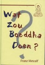 WAT ZOU BOEDDHA DOEN ? 9789020282498 F. Metcalf, Boeken, Verzenden, Gelezen, F. Metcalf
