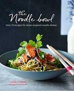 The Noodle Bowl: Over 70 recipes for Asian-inspired noodle, Louise Pickford, Verzenden