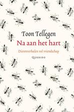 Na aan het hart 9789021434513 Toon Tellegen, Verzenden, Zo goed als nieuw, Toon Tellegen