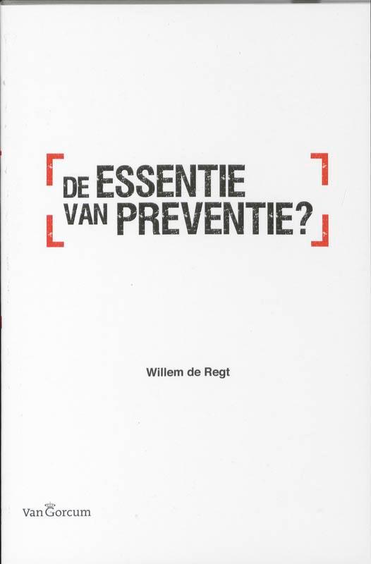 De essentie van preventie ? 9789023245230 W. de Regt, Boeken, Economie, Management en Marketing, Gelezen, Verzenden