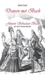 Dansen met Bach 9789461533722 Wim Faas, Verzenden, Gelezen, Wim Faas