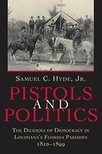 Pistols and Politics: The Dilemma of Democracy , Hyde, C.,,, Hyde, Samuel C. Jr., Verzenden