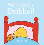 Welterusten, Dribbel! / Dribbel kartonboekjes 9789000320172, Livres, Verzenden, Eric Hill