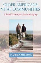 Older Americans, Vital Communities: A Bold Visi. Achenbaum,, Achenbaum, W. Andrew, Verzenden
