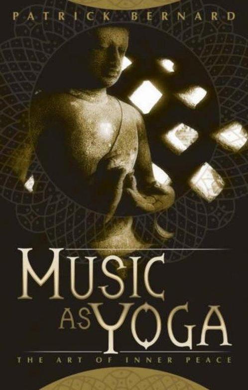Music as Yoga - Patrick Bernard - 9781932771008 - Paperback, Boeken, Esoterie en Spiritualiteit, Verzenden