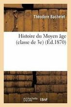Histoire du Moyen age classe de 3e. BACHELET-T   ., BACHELET-T, Verzenden