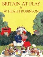 Britain at play by W. Heath Robinson Geoffrey C Beare, Heath Robinson, Verzenden