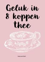 Geluk in 8 koppen thee 9789065234414 Irene van Gent, Verzenden, Zo goed als nieuw, Irene van Gent