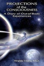 Projections of the Consciousness: A Diary of Out-of...  Book, Zo goed als nieuw, Verzenden, Vieira, Waldo, M.D.