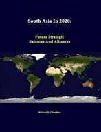 South Asia in 2020: Future Strategic Balances and Alliances., Zo goed als nieuw, Verzenden, Chambers, Michael R.