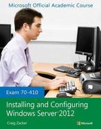 Exam 70-410 Installing and Configuring Windows Server 2012, Boeken, Verzenden, Zo goed als nieuw, Craig Zacker
