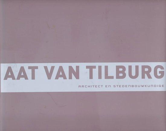 Aat van Tilburg architect en stedenbouwkundige 9789081300018, Boeken, Kunst en Cultuur | Architectuur, Zo goed als nieuw, Verzenden