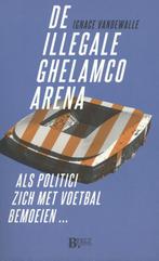 De illegale Ghelamco arena 9789090307596 Ignace Vandewalle, Verzenden, Zo goed als nieuw, Ignace Vandewalle