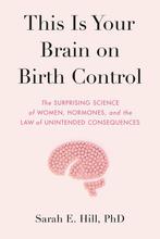 This Is Your Brain on Birth Control 9780525536031 Sarah Hill, Boeken, Verzenden, Zo goed als nieuw, Sarah Hill