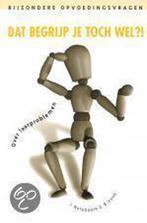 Dat begrijp je toch wel ...?! / Bijzondere opvoedingsvragen, Verzenden, J. Noteboom