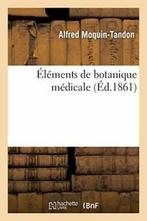 Elements de botanique medicale, contenant la de., Livres, MOQUIN-TANDON-A, Verzenden
