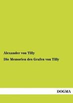 Die Memorien Des Grafen Von Tilly. Tilly, Alexander   New.=, Boeken, Zo goed als nieuw, Von Tilly, Alexander, Verzenden
