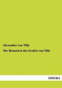 Die Memorien Des Grafen Von Tilly. Tilly, Alexander   New.=, Boeken, Overige Boeken, Zo goed als nieuw, Verzenden