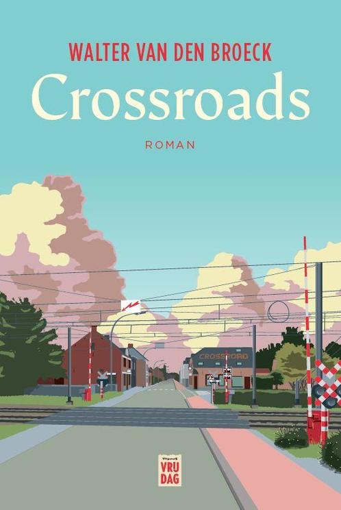 Crossroads 9789460017681 Walter Van den Broeck, Livres, Romans, Envoi