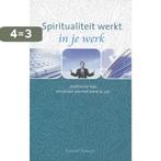 Spiritualiteit Werkt In Je Werk 9789025958282, Boeken, Esoterie en Spiritualiteit, Verzenden, Gelezen