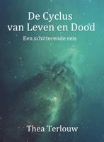 De Cyclus van Leven en Dood 9789082581461 Thea Terlouw, Boeken, Verzenden, Zo goed als nieuw, Thea Terlouw