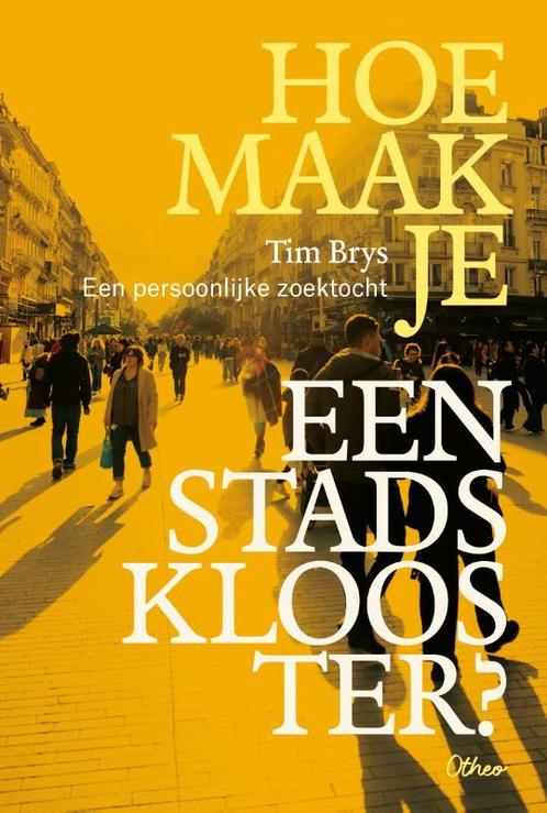 Hoe maak je een stadsklooster? 9789085287940 Tim Brys, Boeken, Esoterie en Spiritualiteit, Zo goed als nieuw, Verzenden