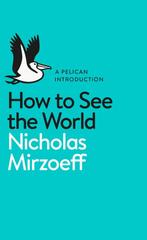 Pelican Books #8: How to See the World 9780141977409, Verzenden, Nicholas Mirzoeff